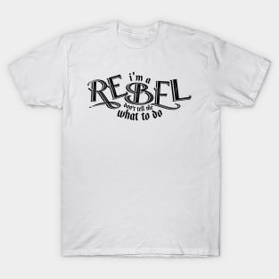 I'm a REBEL DONT TELL me what to do T-Shirt